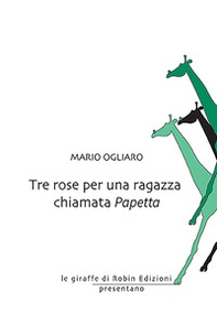 Tre rose per una ragazza chiamata Papetta - Librerie.coop Tre rose per una ragazza chiamata Papetta - Librerie.coop