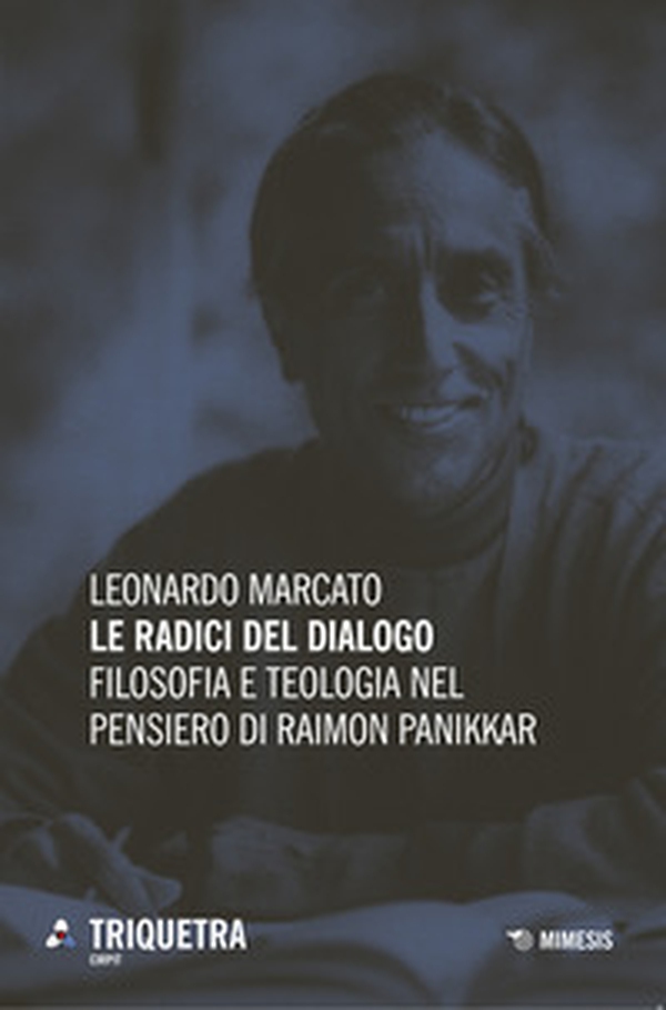 Le radici del dialogo. Filosofia e teologia di Raimon Panikkar - Librerie.coop Le radici del dialogo. Filosofia e teologia di Raimon Panikkar - Librerie.coop