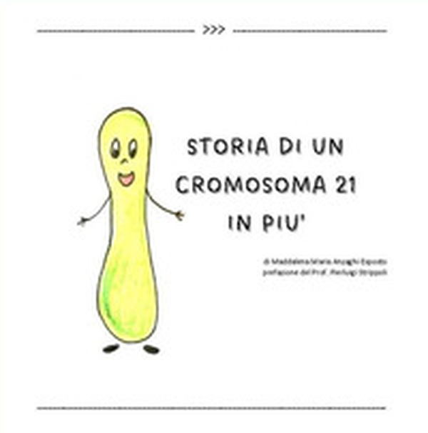 Storia di un cromosoma 21 in più - Librerie.coop Storia di un cromosoma 21 in più - Librerie.coop