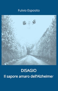 Disagio. Il sapore amaro dell'Alzheimer - Librerie.coop