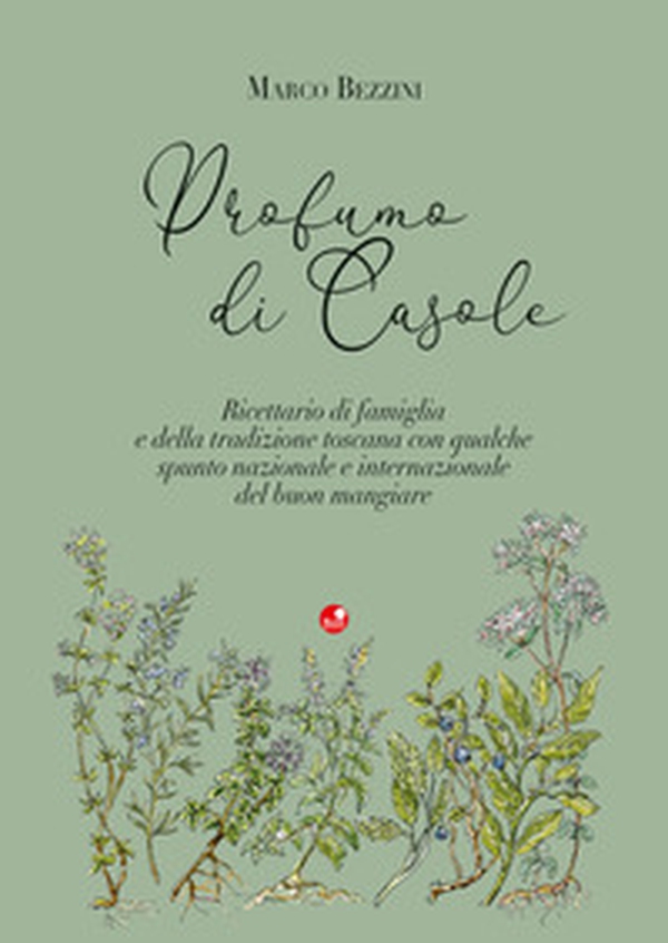Profumo di Casole. Ricettario di famiglia e della tradizione toscana con qualche spunto nazionale e internazionale del buon mangiare - Librerie.coop Profumo di Casole. Ricettario di famiglia e della tradizione toscana con qualche spunto nazionale e internazionale del buon mangiare - Librerie.coop