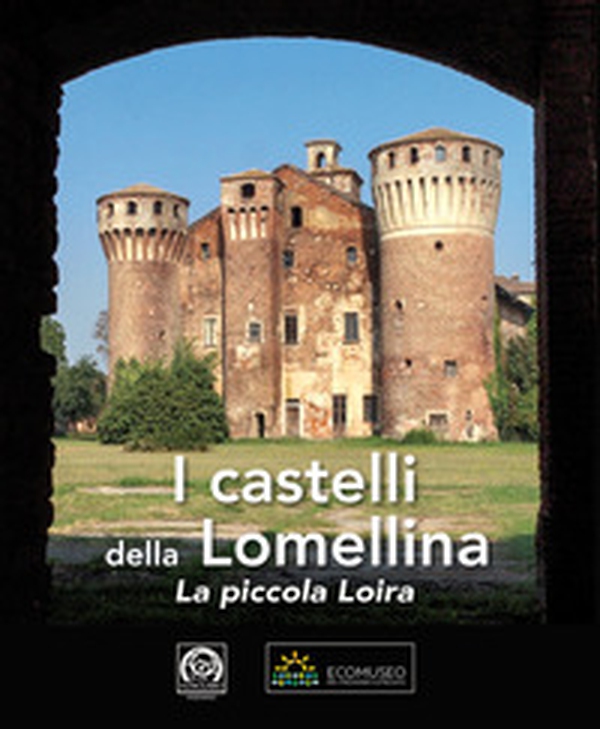 I castelli della Lomellina. La piccola Loira-The Castles of Lomellina. The Little Loire - Librerie.coop I castelli della Lomellina. La piccola Loira-The Castles of Lomellina. The Little Loire - Librerie.coop