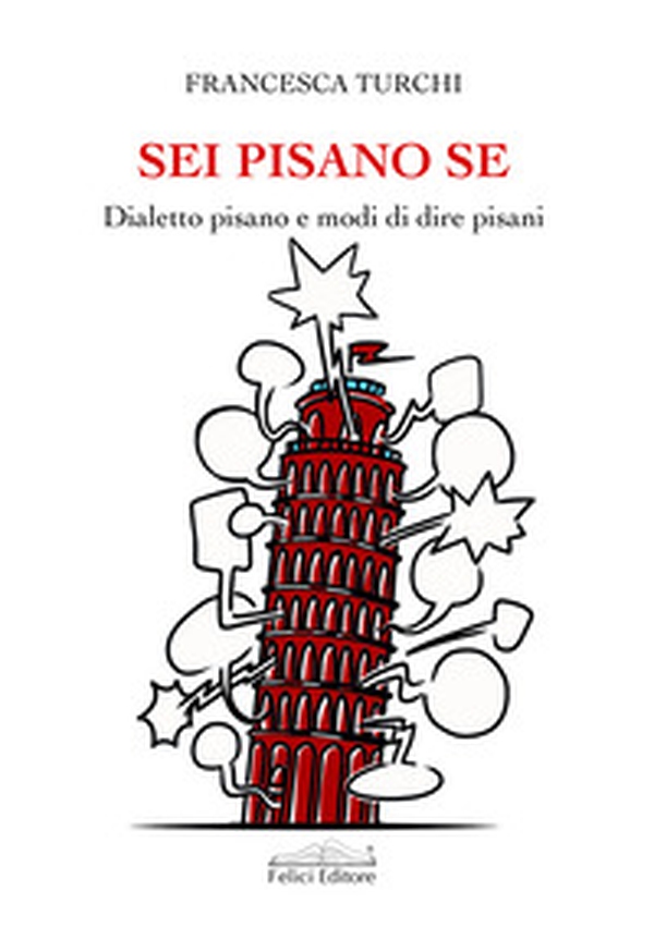 Sei pisano se. Dialetto pisano e modi di dire pisani - Librerie.coop Sei pisano se. Dialetto pisano e modi di dire pisani - Librerie.coop
