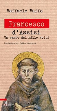 Francesco d'Assisi. Un santo dai mille volti - Librerie.coop