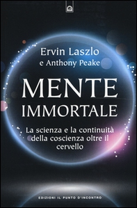 Mente immortale. La scienza e la continuità della coscienza, oltre il cervello - Librerie.coop