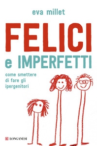Felici e imperfetti. Come smettere di fare gli ipergenitori - Librerie.coop Felici e imperfetti. Come smettere di fare gli ipergenitori - Librerie.coop