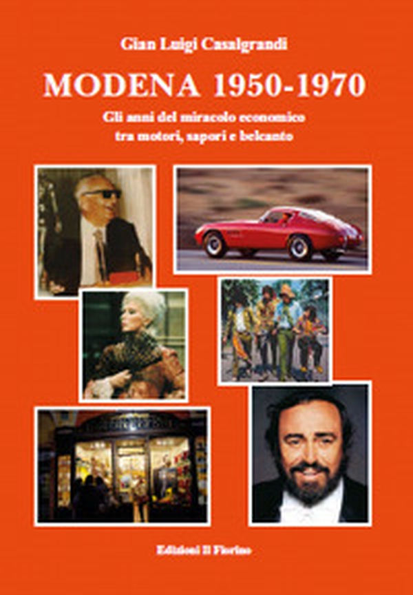 Modena 1950-1970. Gli anni del miracolo economico tra motori, sapori e belcanto - Librerie.coop Modena 1950-1970. Gli anni del miracolo economico tra motori, sapori e belcanto - Librerie.coop