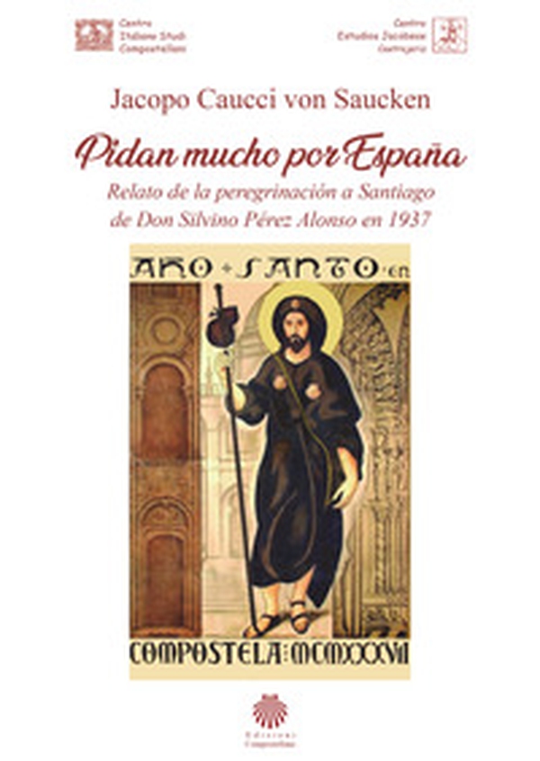 Pidan mucho por España. Relato de la peregrinación a Santiago de Don Silvino Pérez Alonso en 1937 - Librerie.coop Pidan mucho por España. Relato de la peregrinación a Santiago de Don Silvino Pérez Alonso en 1937 - Librerie.coop