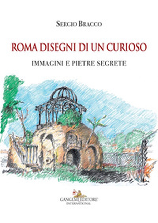 Roma disegni di un curioso. Immagini e pietre segrete - Librerie.coop Roma disegni di un curioso. Immagini e pietre segrete - Librerie.coop