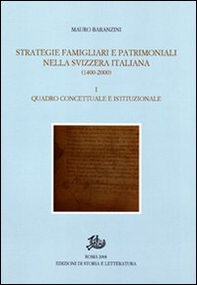 Strategie famigliari e patrimoniali nella Svizzera italiana (1400-2000) - Vol. 1 - Librerie.coop