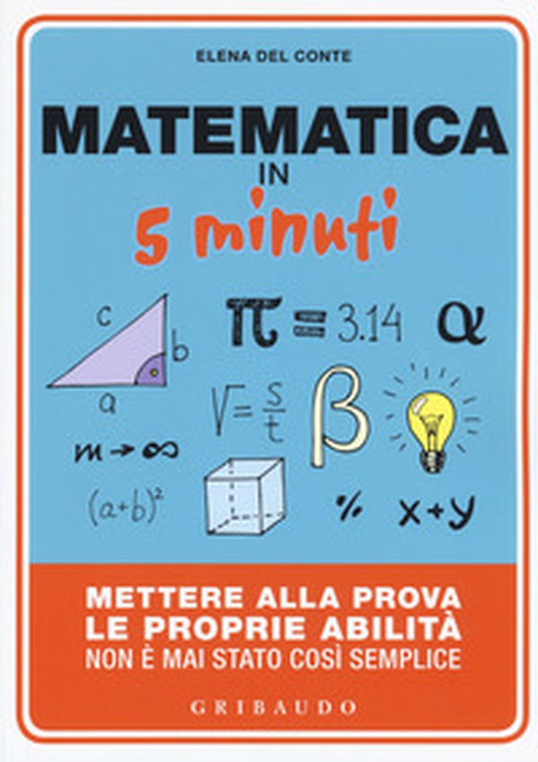 Matematica in 5 minuti. Mettere alla prova le proprie abilità non è mai stato così semplice - Librerie.coop Matematica in 5 minuti. Mettere alla prova le proprie abilità non è mai stato così semplice - Librerie.coop