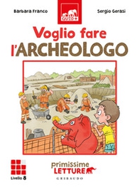 Voglio fare l'archeologo. Primissime letture. Livello 8 - Librerie.coop Voglio fare l'archeologo. Primissime letture. Livello 8 - Librerie.coop