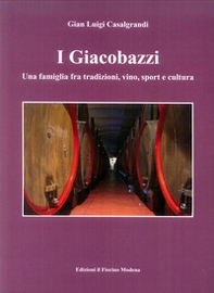 I Giacobazzi. Una famiglia fra tradizioni, vino, sport e cultura - Librerie.coop