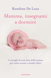 Mamma, insegnami a dormire. I consigli di una fata della nanna per notti serene e bimbi felici - Librerie.coop