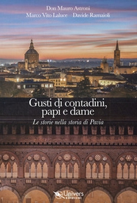 Gusti di contadini, papi e dame. Le storie nella storia di Pavia - Librerie.coop Gusti di contadini, papi e dame. Le storie nella storia di Pavia - Librerie.coop