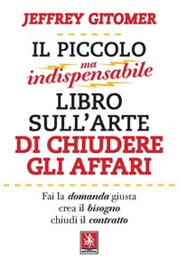 Il piccolo ma indispensabile libro sull'arte di chiudere gli affari - Librerie.coop Il piccolo ma indispensabile libro sull'arte di chiudere gli affari - Librerie.coop