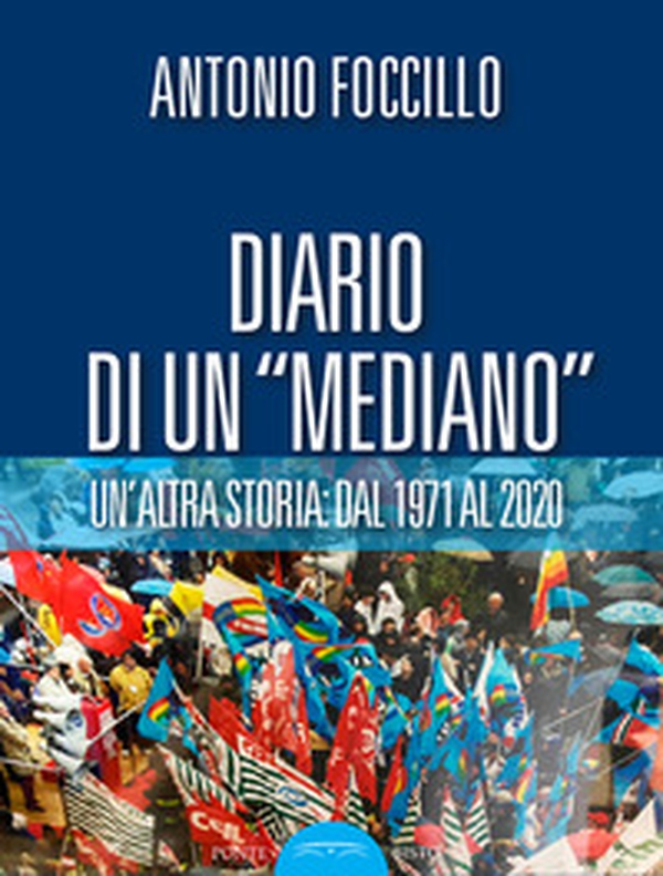 Diario di un «Mediano». Un'altra storia: dal 1971 al 2020 - Librerie.coop Diario di un «Mediano». Un'altra storia: dal 1971 al 2020 - Librerie.coop