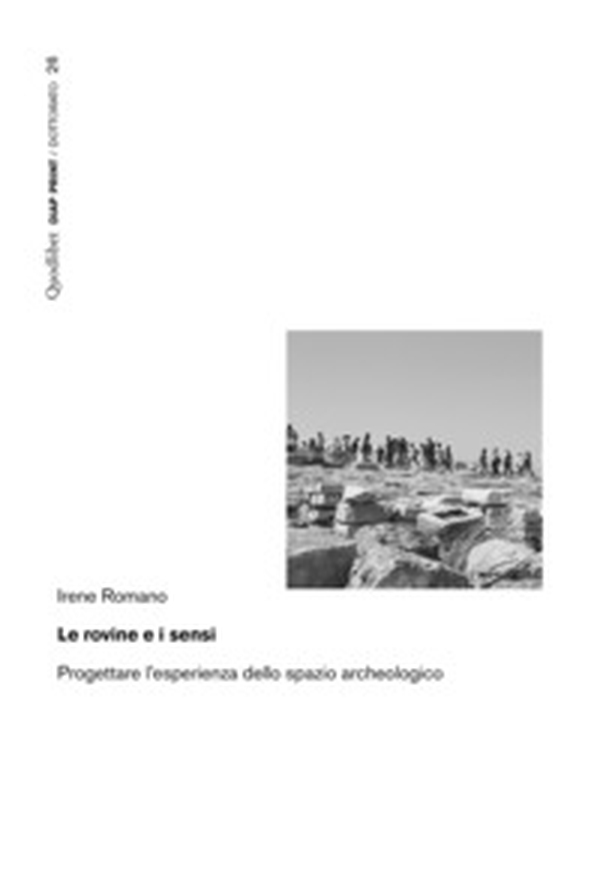 Le rovine e i sensi. Progettare l'esperienza dello spazio archeologico - Librerie.coop Le rovine e i sensi. Progettare l'esperienza dello spazio archeologico - Librerie.coop
