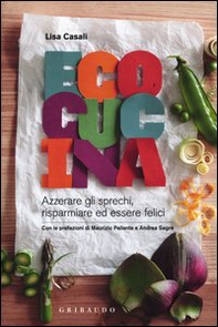 Ecocucina. Azzerare gli sprechi, risparmiare ed essere felici - Librerie.coop