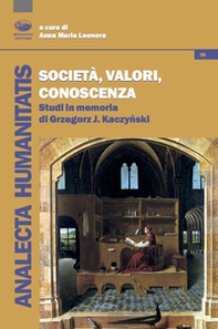 Società, valori, conoscenza. Studi in memoria di Grzegorz J. Kaczynski - Librerie.coop