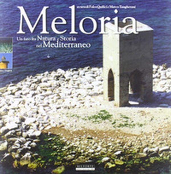 Meloria. Un faro fra natura e storia nel Mediterraneo - Librerie.coop Meloria. Un faro fra natura e storia nel Mediterraneo - Librerie.coop
