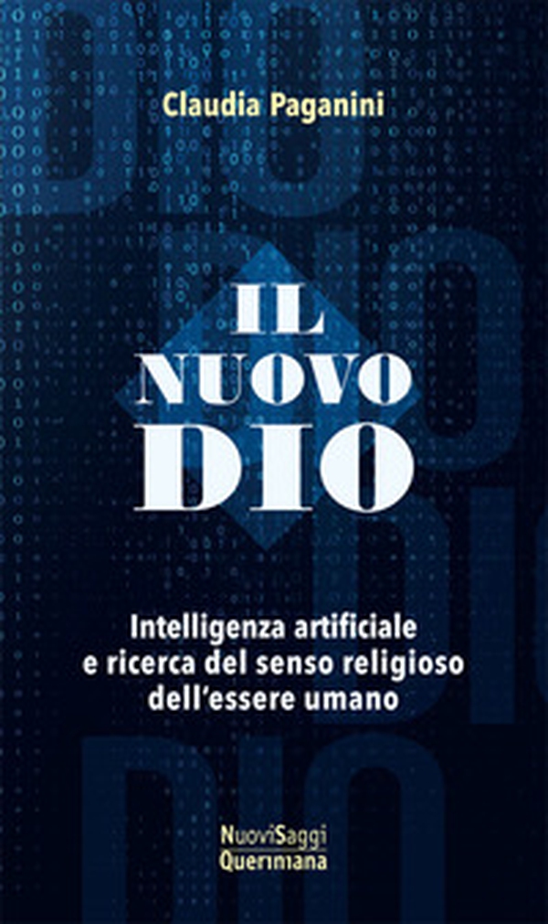 Il nuovo Dio. Intelligenza artificiale e ricerca del senso religioso dell'essere umano - Librerie.coop