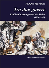 Tra due guerre. Problemi e protagonisti del Ticino (1920-1940) - Librerie.coop
