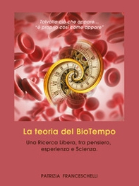 La teoria del BioTempo. Una ricerca libera, tra pensiero, esperienza e scienza - Librerie.coop La teoria del BioTempo. Una ricerca libera, tra pensiero, esperienza e scienza - Librerie.coop