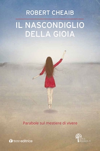 Il nascondiglio della gioia. Parabole sul mestiere di vivere - Librerie.coop