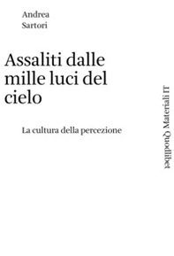 Assaliti dalle mille luci del cielo. La cultura della percezione - Librerie.coop
