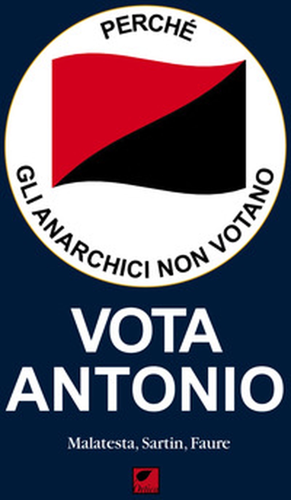 Perché gli anarchici non votano. Vota Antonio - Librerie.coop Perché gli anarchici non votano. Vota Antonio - Librerie.coop