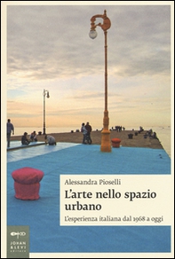 L'arte nello spazio urbano. L'esperienza italiana dal 1968 a oggi - Librerie.coop L'arte nello spazio urbano. L'esperienza italiana dal 1968 a oggi - Librerie.coop