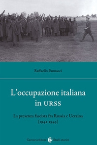L'occupazione italiana in URSS. La presenza fascista fra Russia e Ucraina (1941-43) - Librerie.coop