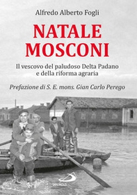 Natale Mosconi. Il vescovo del paludoso Delta Padano e della riforma agraria - Librerie.coop Natale Mosconi. Il vescovo del paludoso Delta Padano e della riforma agraria - Librerie.coop