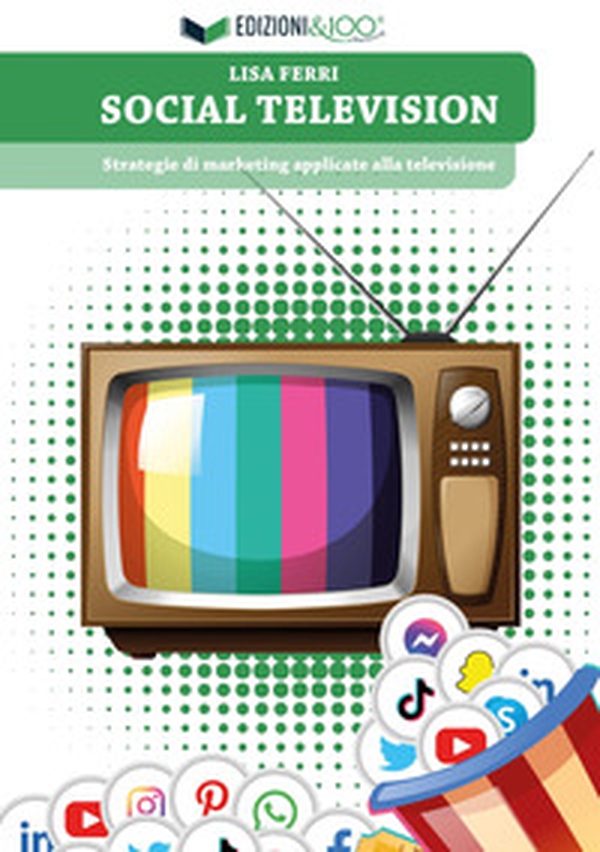 Social television. Strategie di marketing applicate alla televisione - Librerie.coop Social television. Strategie di marketing applicate alla televisione - Librerie.coop