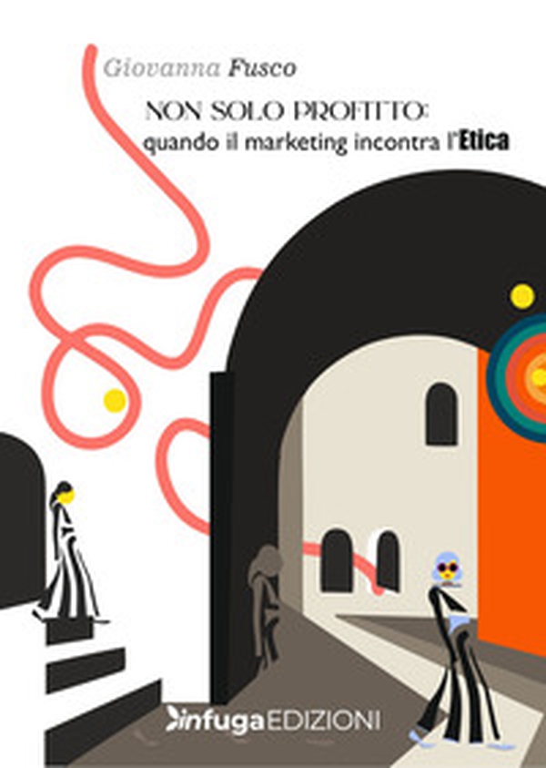Non solo profitto. Quando il marketing incontra l'etica - Librerie.coop Non solo profitto. Quando il marketing incontra l'etica - Librerie.coop