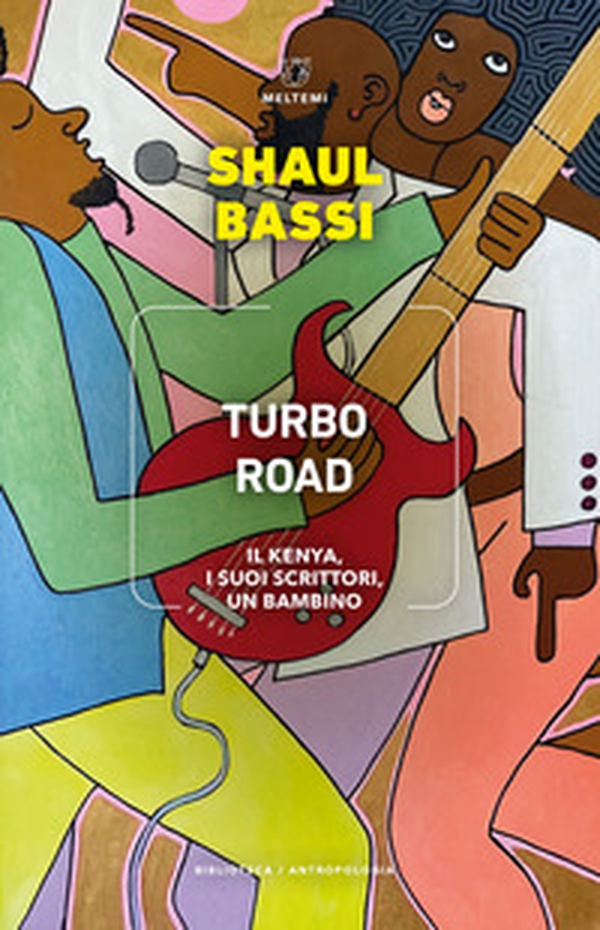 Turbo road. Il Kenya, i suoi scrittori, un bambino - Librerie.coop Turbo road. Il Kenya, i suoi scrittori, un bambino - Librerie.coop