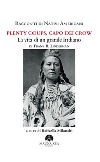 Racconti di nativi americani. Plenty Coups, capo dei Crow. La vita di un grande indiano - Librerie.coop