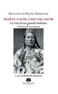 Racconti di nativi americani. Plenty Coups, capo dei Crow. La vita di un grande indiano - Librerie.coop Racconti di nativi americani. Plenty Coups, capo dei Crow. La vita di un grande indiano - Librerie.coop