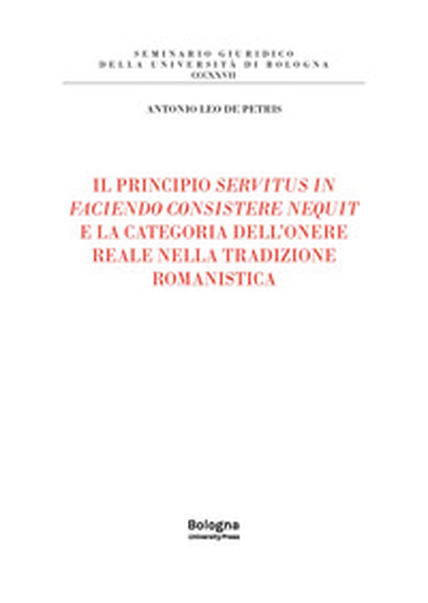 Il principio servitus in faciendo consistere nequit e la categoria dell'onere reale nella tradizione romanistica - Librerie.coop Il principio servitus in faciendo consistere nequit e la categoria dell'onere reale nella tradizione romanistica - Librerie.coop