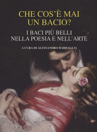 Che cos'è mai un bacio? I baci più belli nella poesia e nell'arte - Librerie.coop