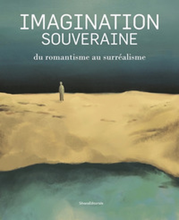 Imagination souveraine. Du romantisme au surréalisme - Librerie.coop