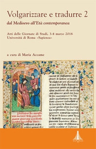 Volgarizzare e tradurre. Dal medioevo all'età contemporanea. Atti delle giornate di studi (Roma, 3-4 marzo 2016) - Vol. 2 - Librerie.coop