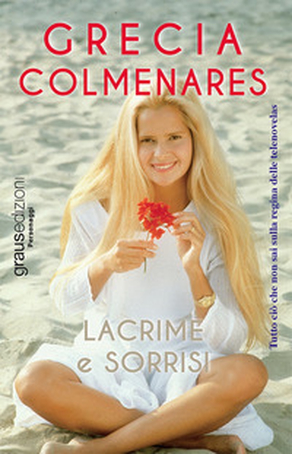 Lacrime e sorrisi. Tutto ciò che non sai sulla regina delle telenovelas - Librerie.coop Lacrime e sorrisi. Tutto ciò che non sai sulla regina delle telenovelas - Librerie.coop