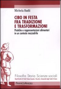 Cibo in festa fra tradizione e trasformazioni. Pratiche e rappresentazioni alimentari in un contesto mezzadrile - Librerie.coop