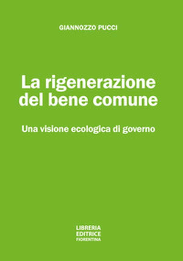 La rigenerazione del bene comune. Una visione ecologica di governo - Librerie.coop La rigenerazione del bene comune. Una visione ecologica di governo - Librerie.coop