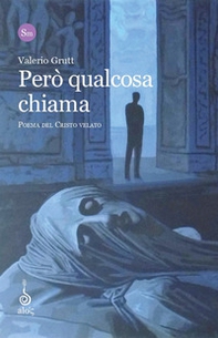 Però qualcosa chiama. Poema del Cristo Velato - Librerie.coop