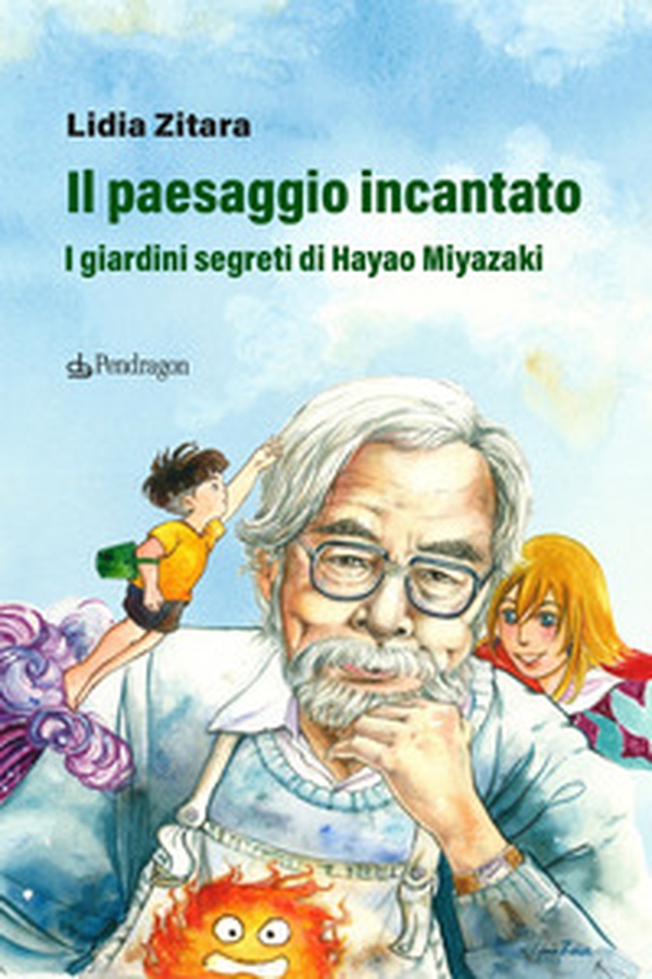 Il paesaggio incantato. I giardini segreti di Hayao Miyazaki - Librerie.coop Il paesaggio incantato. I giardini segreti di Hayao Miyazaki - Librerie.coop