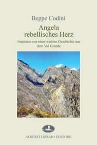 Angela rebellisches Herz. Inspiriert von einer wahren Geschichte aus dem Val Grande - Librerie.coop