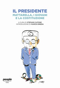 Il presidente. Mattarella, i giovani e la Costituzione - Librerie.coop